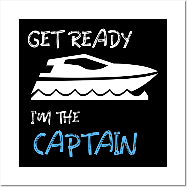 GET READY, I'M THE CAPTAIN Wall Art by INNATE APPAREL